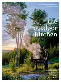 The Outdoor Kitchen : Live-Fire Cooking from the Grill [A Cookbook]